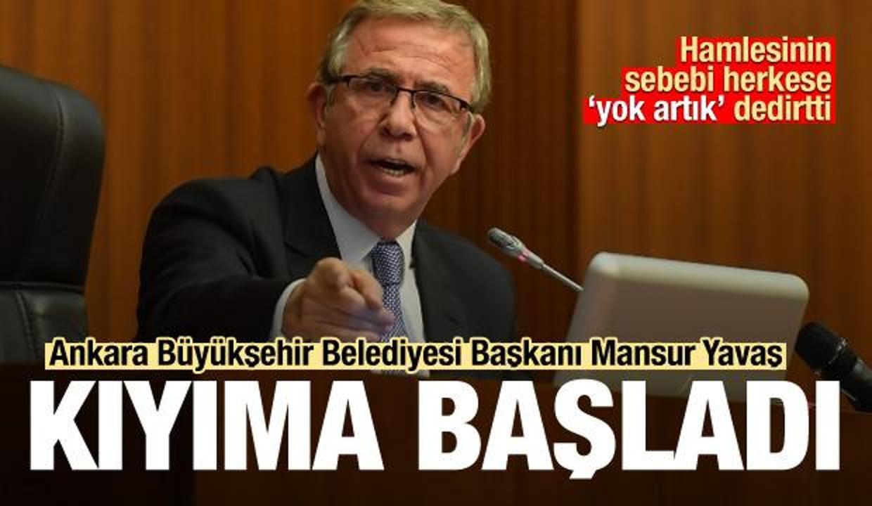 Ankara Büyükşehir Belediyesi Başkanı Mansur Yavaş kıyıma başladı