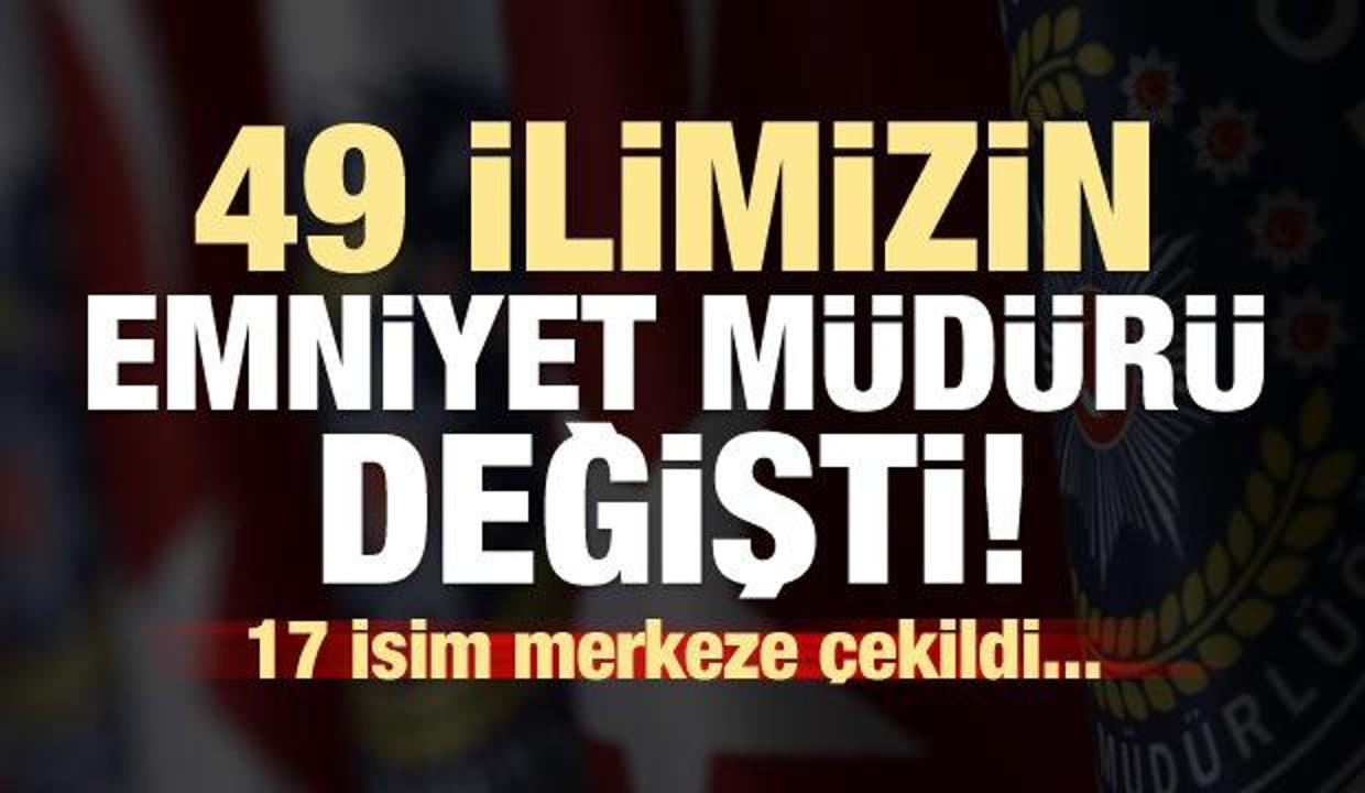 49 ilin Emniyet Müdürü değişti! İşte o isimler