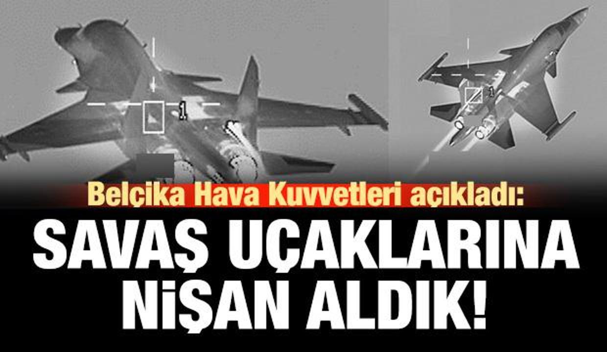 Belçika Hava Kuvvetleri: Savaş uçaklarına nişan aldık!