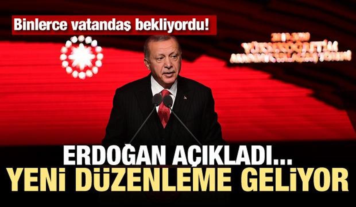 Binlerce vatandaş bekliyordu! Erdoğan açıkladı... Yeni düzenleme geliyor
