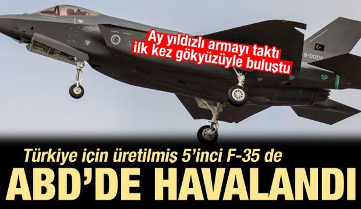 Armayı takıp gökyüzüyle buluşan Türkiye'nin 5'inci F-35'i de havalandı