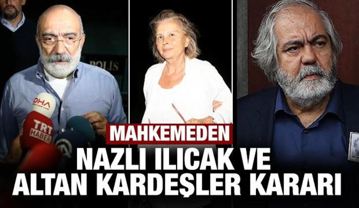 Son dakika haber: Mahkemeden Nazlı Ilıcak ve Altan kardeşler kararı
