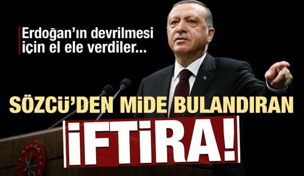 Sözcü'den mide bulandıran iftira! Erdoğan'ı devirmek için...