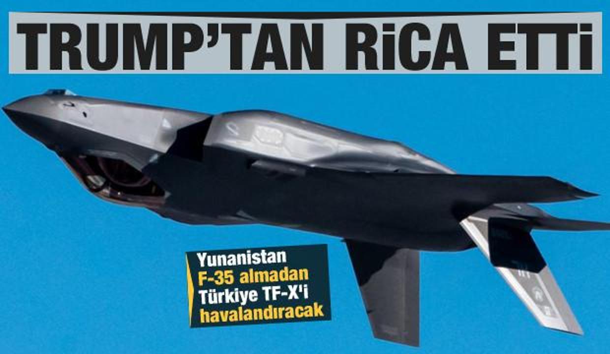 Trump'tan rica etti! Yunanistan F-35 almadan Türkiye TF-X'i havalandıracak