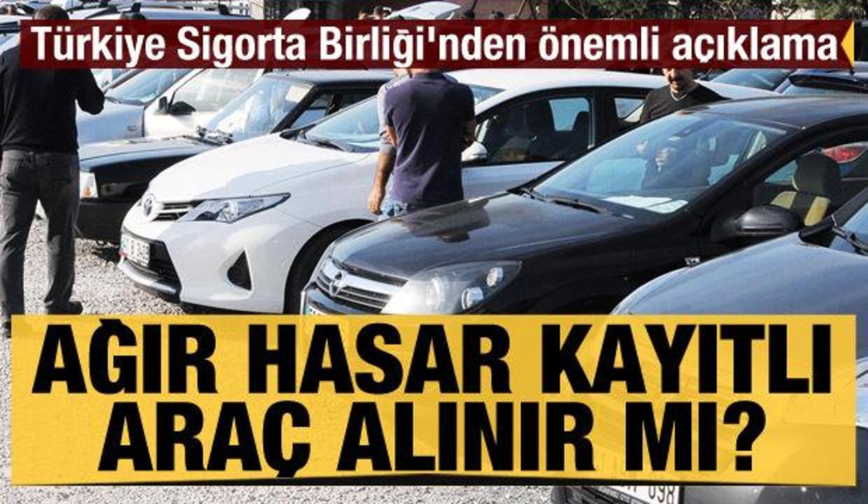 agir hasar kayitli arac alinir mi turkiye sigorta birligi nden onemli aciklama otomobil haberleri