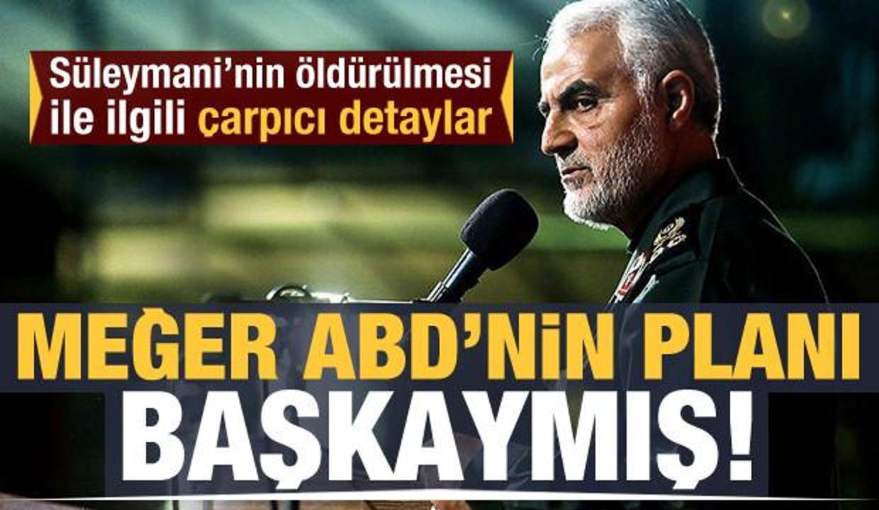 Meğer ABD'nin planı başkaymış! Süleymani'nin ölümünde çarpıcı detaylar