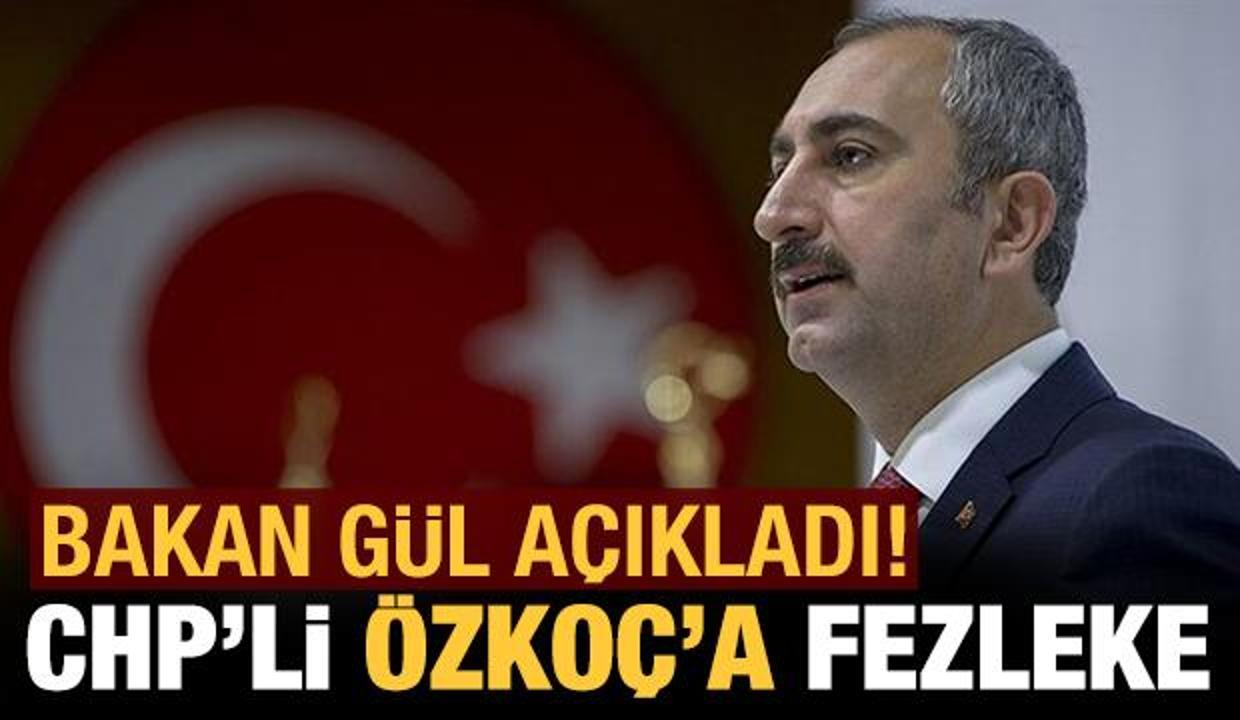 Bakan Gül açıkladı: CHP'li Özkoç'a fezleke