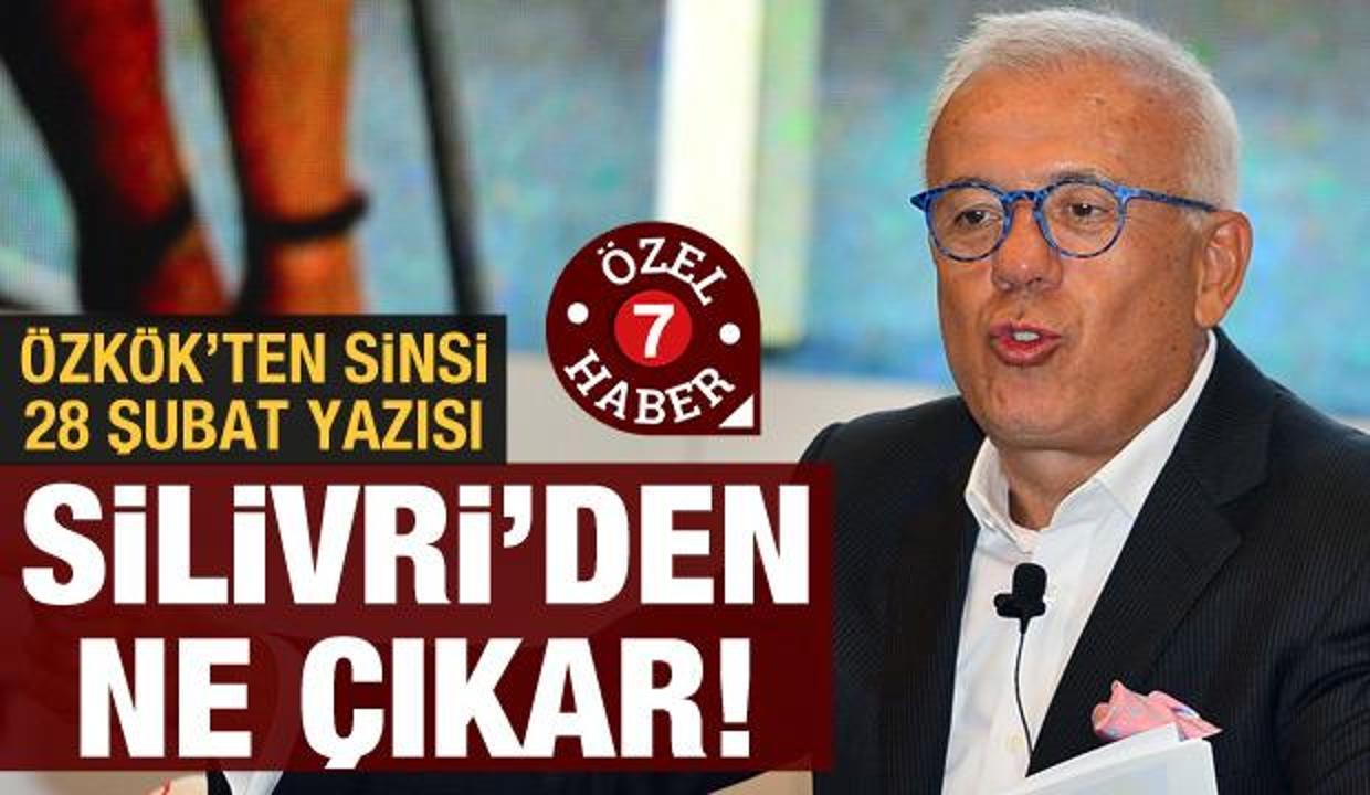 Özkök'ten sinsi bir 28 Şubat yazısı: Silivri'den neler çıkar!