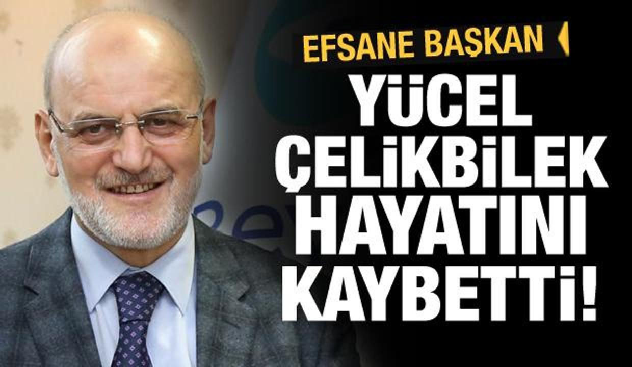 Yücel Çelikbilek hayatını kaybetti!