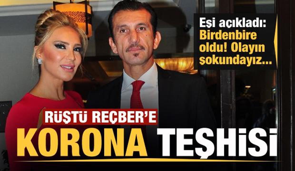 Rüştü Reçber'e korona teşhisi
