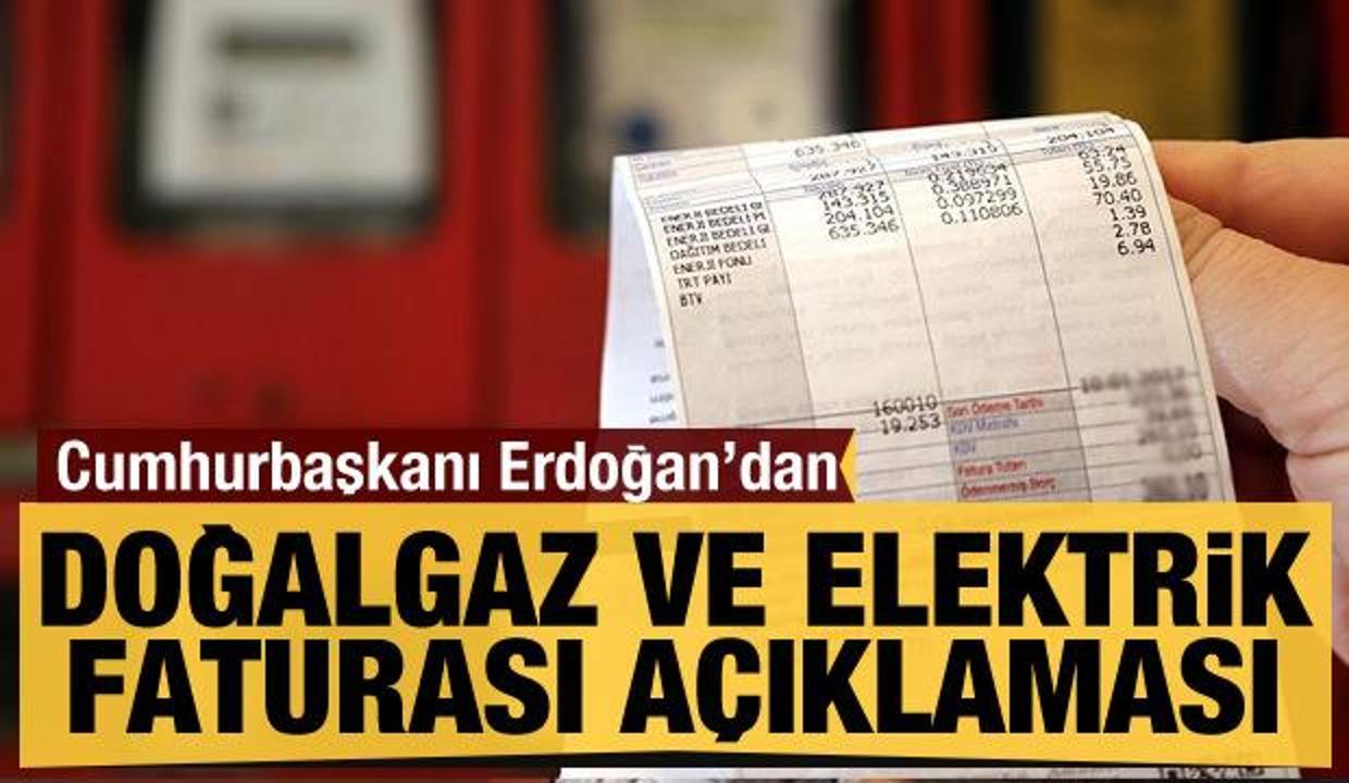 Son dakika... Erdoğan'dan Doğalgaz ve elektrik faturası açıklaması
