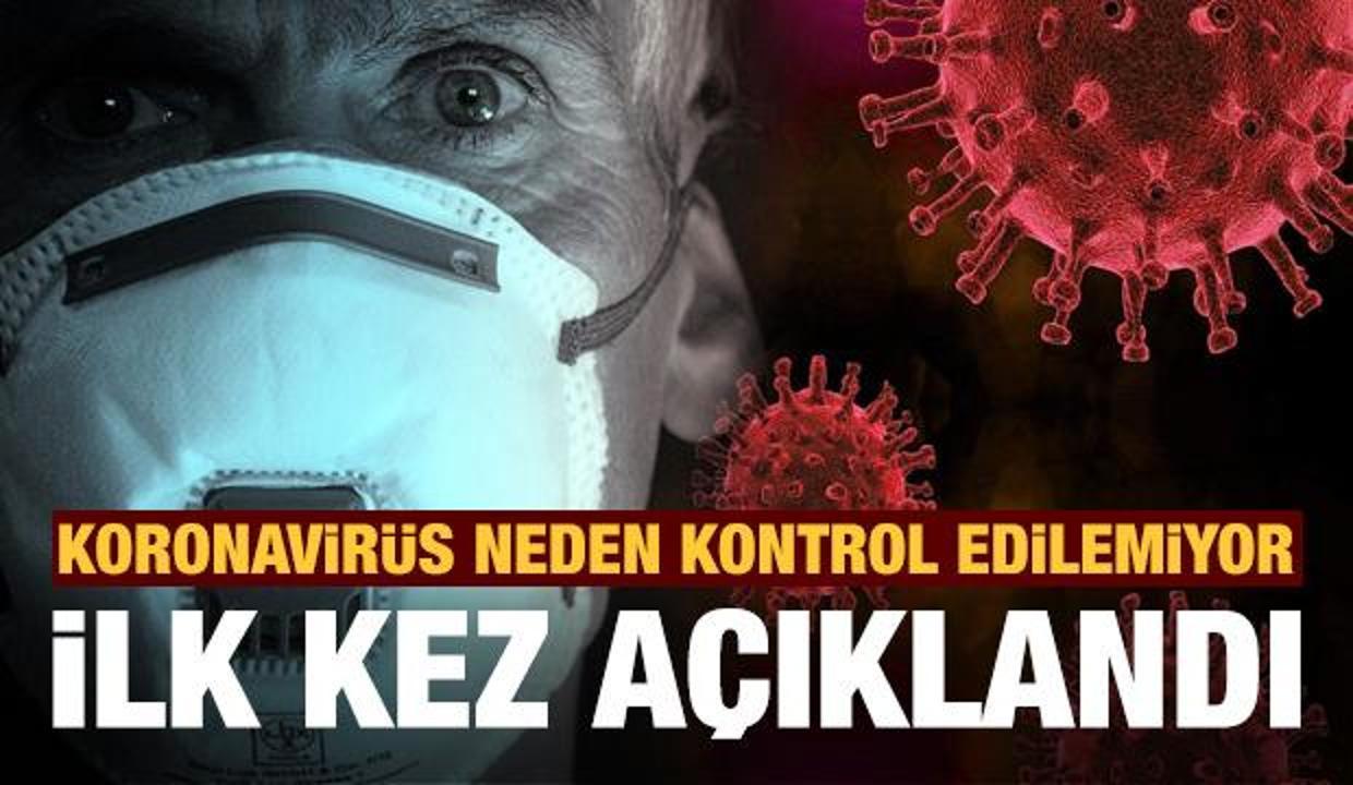 Koronavirüs neden kontrol altına alınamıyor, bilim insanları ilk kez açıkladı