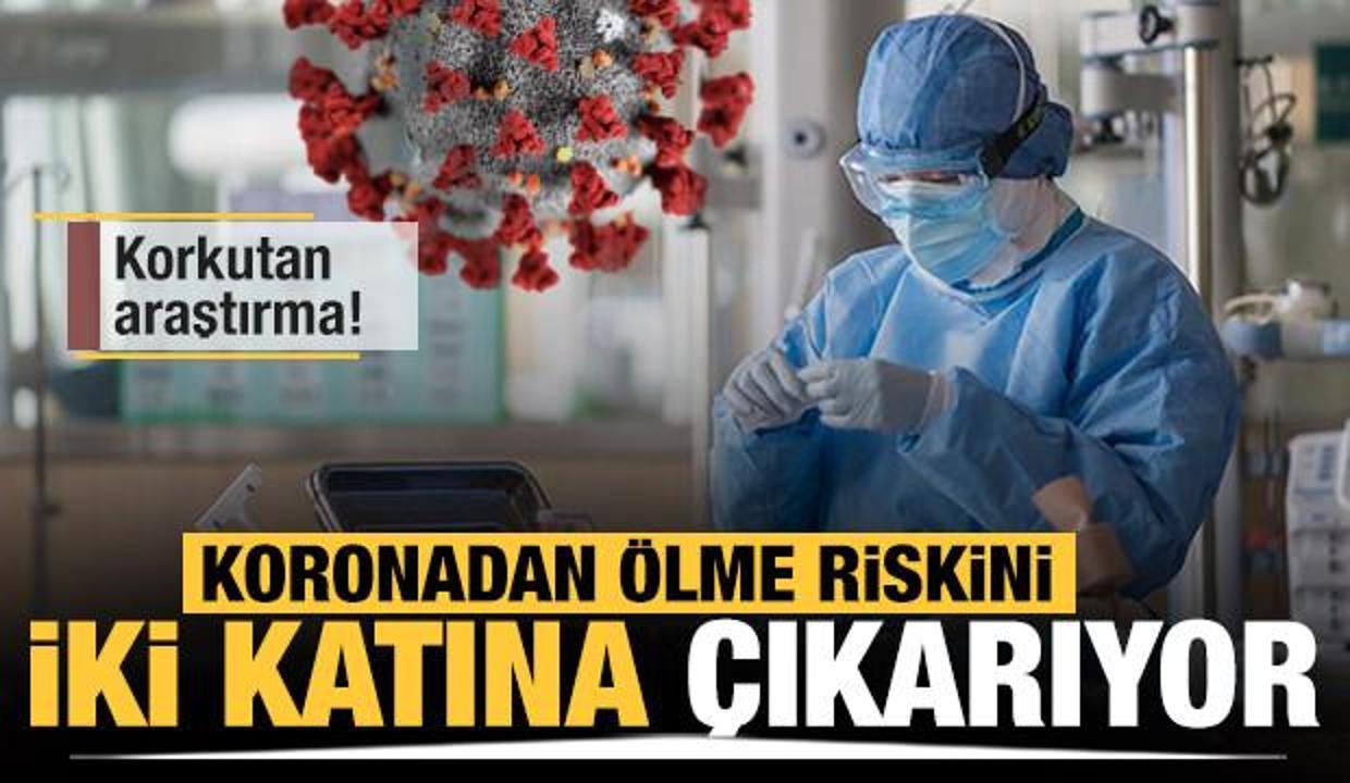 Korkutan araştırma! Koronadan ölme riskini iki katına çıkarıyor