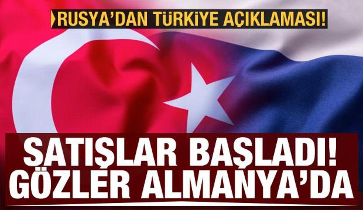 Rusya'dan Türkiye açıklaması: Satışlar başladı, gözler Almanya'da