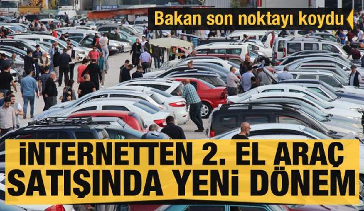 Bakan Son Noktayi Koydu Internetten Ikinci El Arac Satisinda Yeni Donem Ekonomi Haberleri