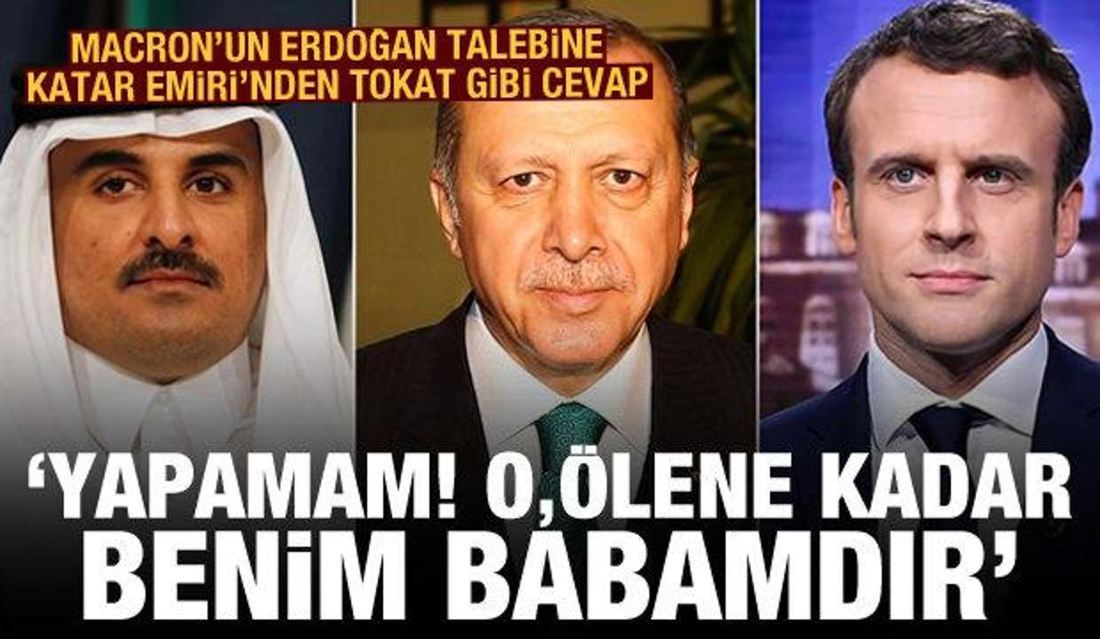 Macron'un Erdoğan talebine Katar Emiri'nden bomba cevap: Yapamam! O, ölene kadar benim babamdır