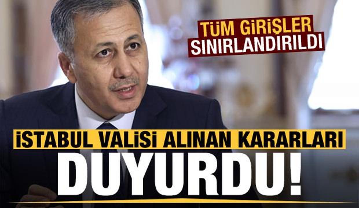 Son dakika: İstanbul Valisi alınan kararları açıkladı! Tüm girişler sınırlandırıldı