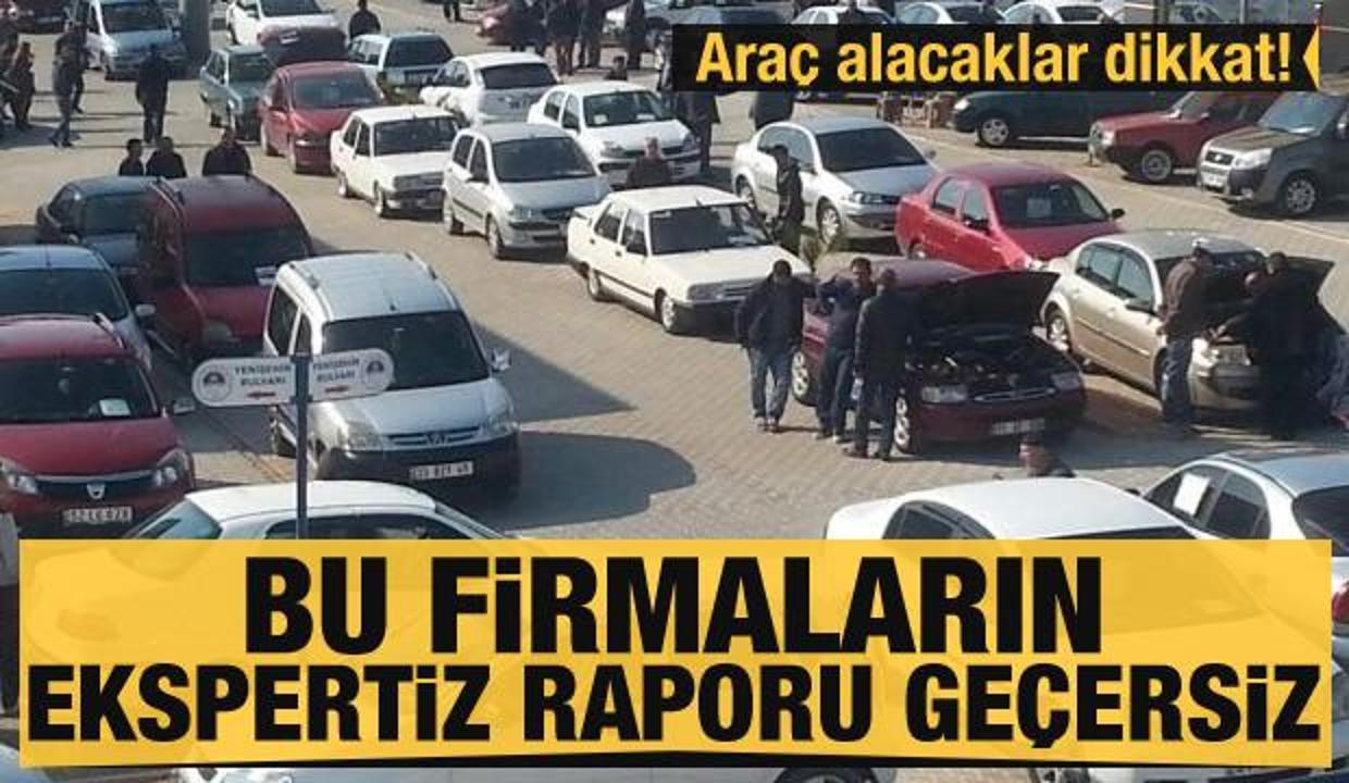 Araç alacaklar dikkat! Bu firmaların ekspertiz raporu geçersiz