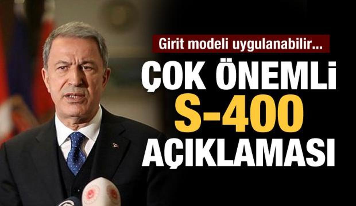 Bakan Akar'dan S-400 açıklaması! Girit modeli uygulanabilir...