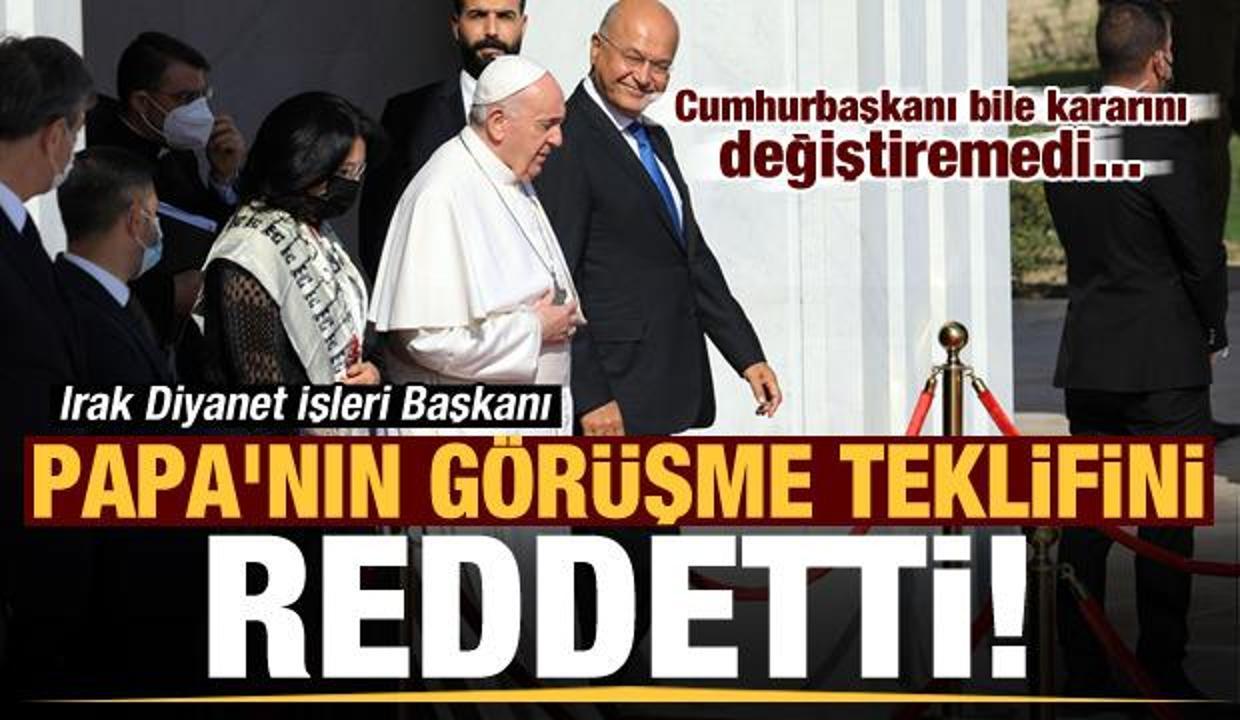 Irak Diyanet İşleri Başkanı, Papa'nın görüşme teklifini reddetti! Cumhurbaşkanı bile aradı...