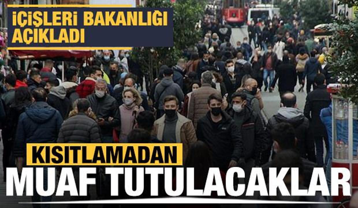 Son dakika: İçişleri Bakanlığı duyurdu... Kısıtlamadan muaf tutulacaklar