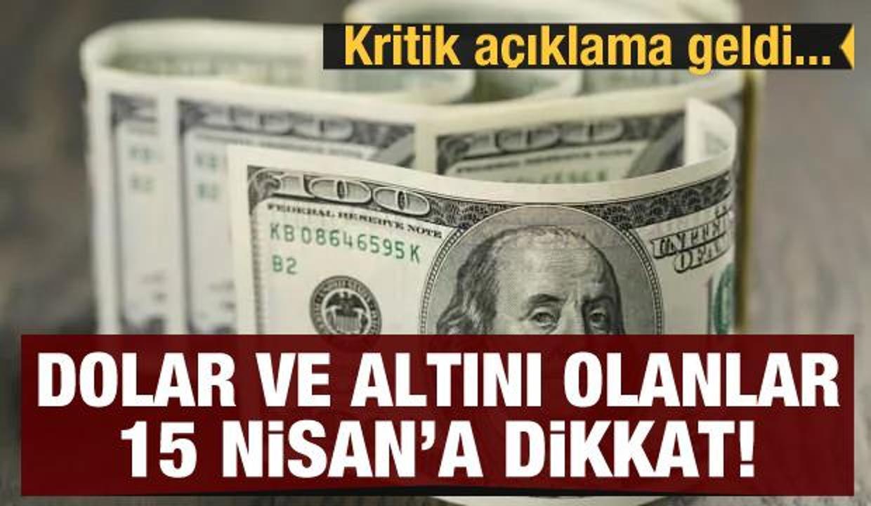 Dolar ve altını olanlar 15 Nisan'a dikkat