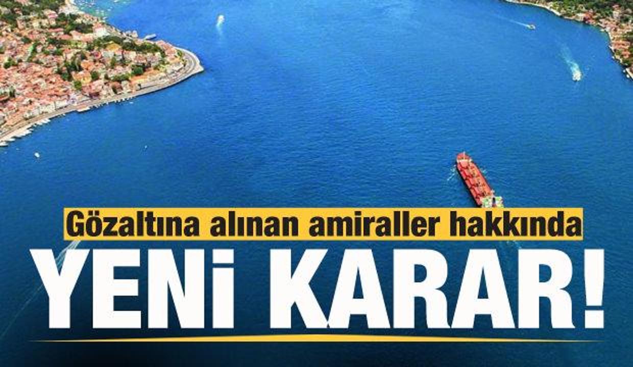 Gözaltına alınan amiraller hakkında yeni karar!