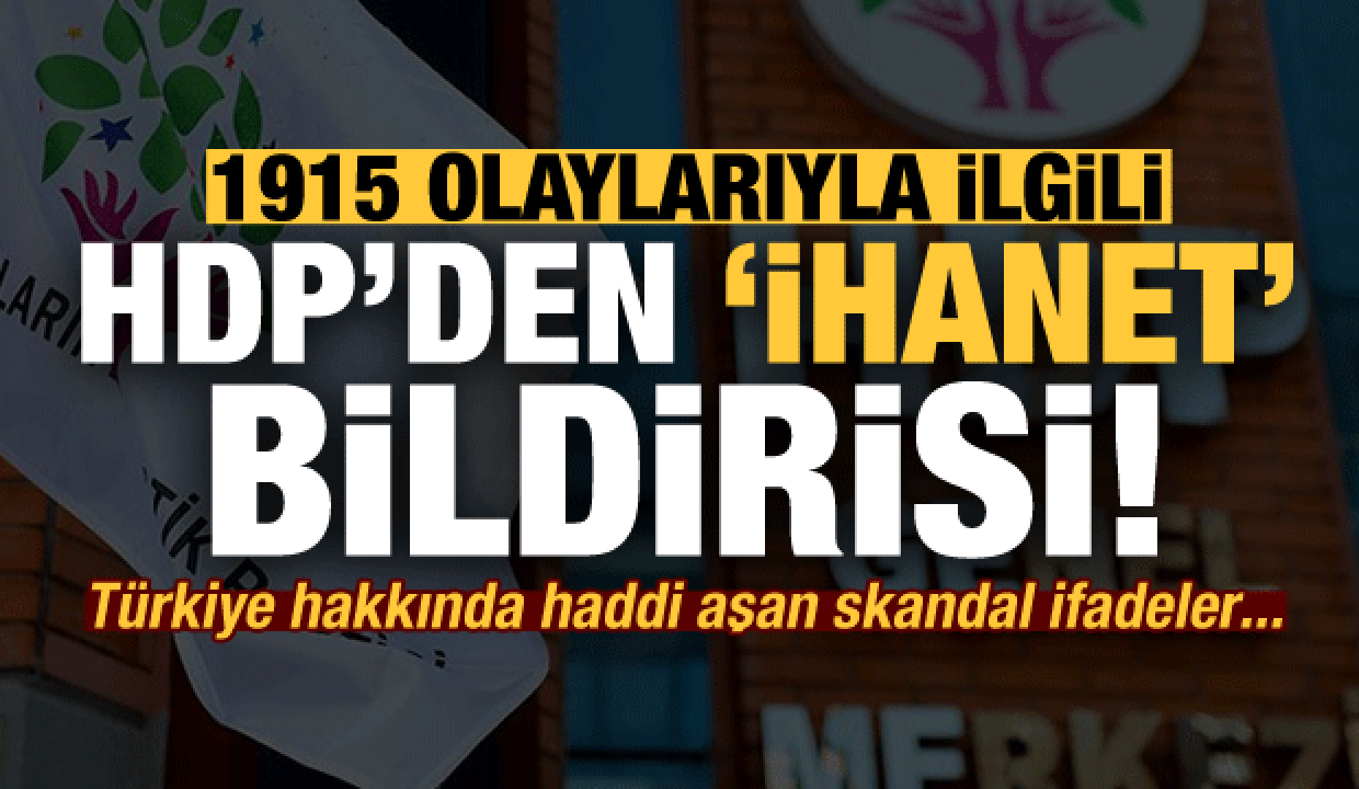 Son dakika: HDP'den 1915 olaylarıyla ilgili skandal bildiri! Haddi aşan Türkiye ifadeleri