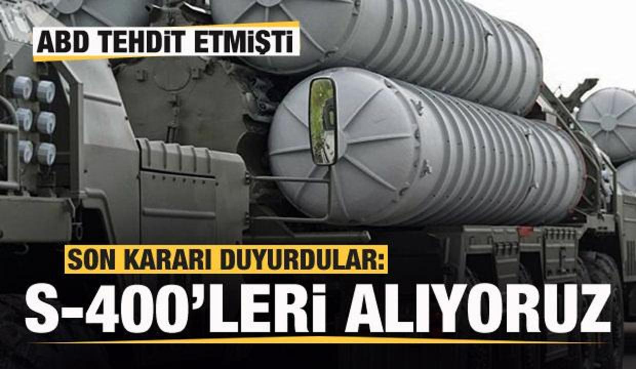 ABD tehdit etmişti! Kararı duyurdular: S-400'leri alıyoruz