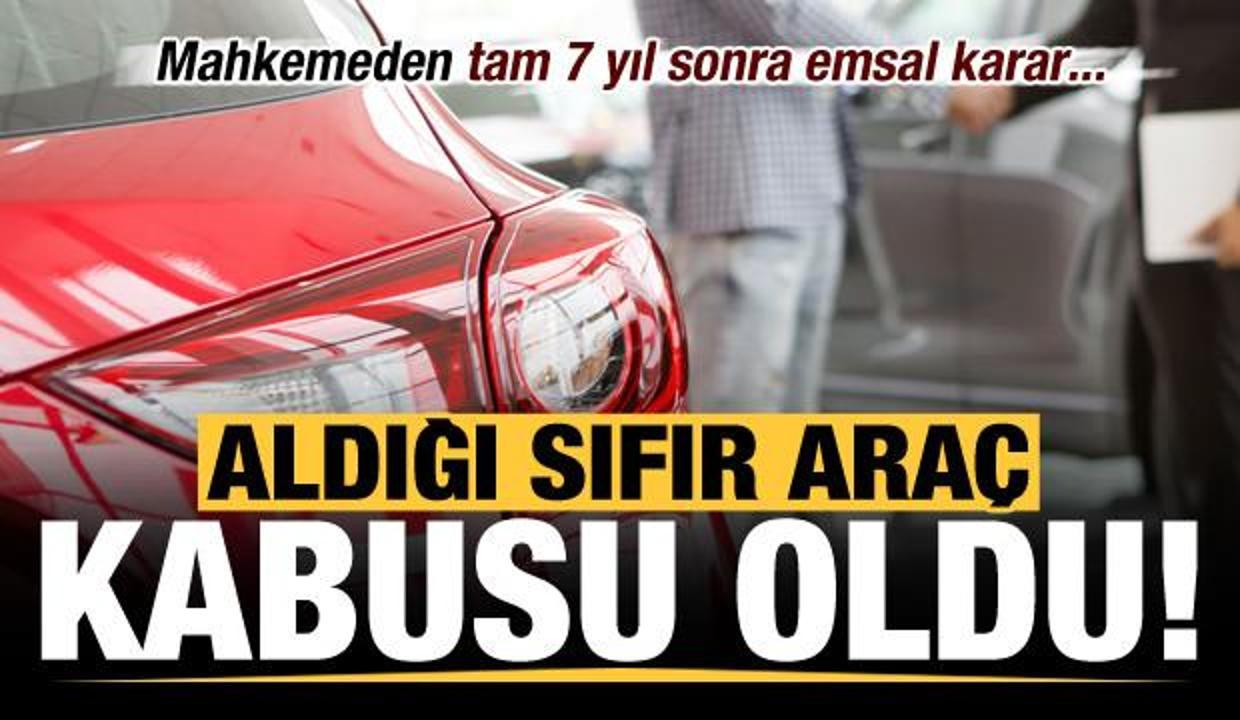 Aldığı sıfır araç kabusu oldu! Tam 7 yıl sonra emsal karar...