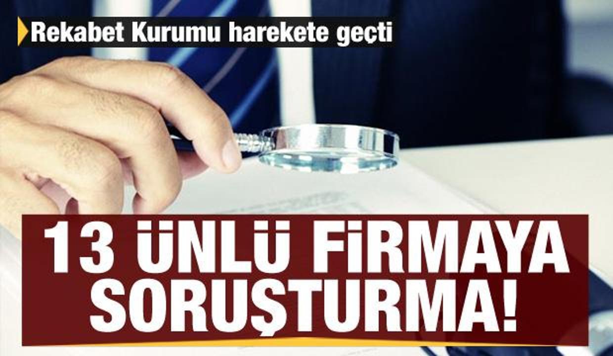 13 ünlü şirkete soruşturma! Rekabet Kurumu harekete geçti