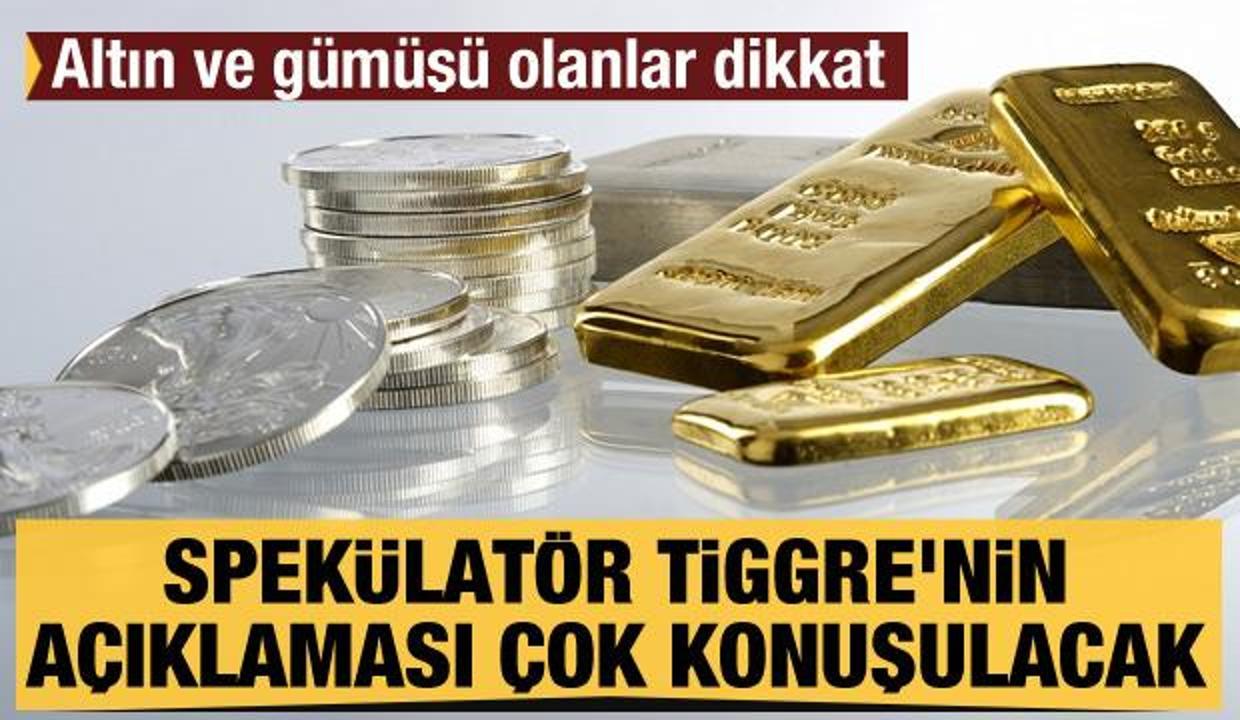 Altın ve gümüşü olanlar dikkat! Spekülatör Tiggre'nin bu açıklaması çok konuşulacak...
