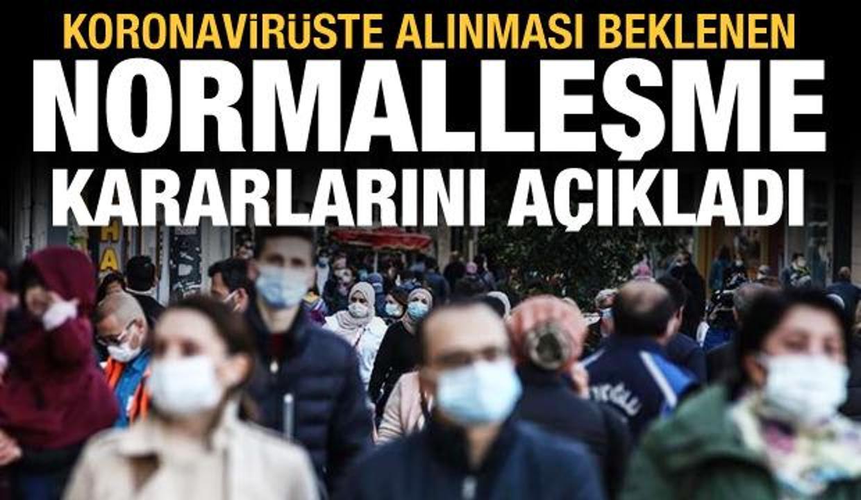 Koronavirüste alınması beklenen normalleşme kararlarını açıkladı