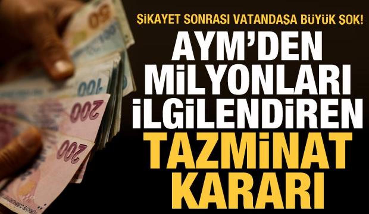 AYM'den milyonları ilgilendiren tazminat kararı
