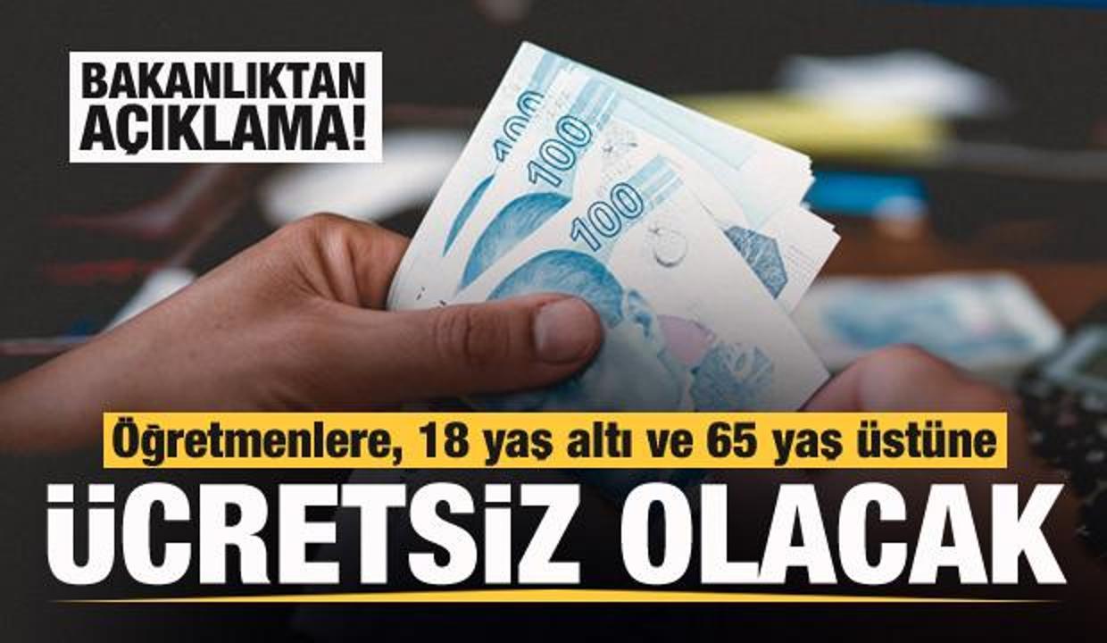 Bakanlık duyurdu: Öğretmenlere, 18 yaş altı ve 65 yaş üstüne ücretsiz