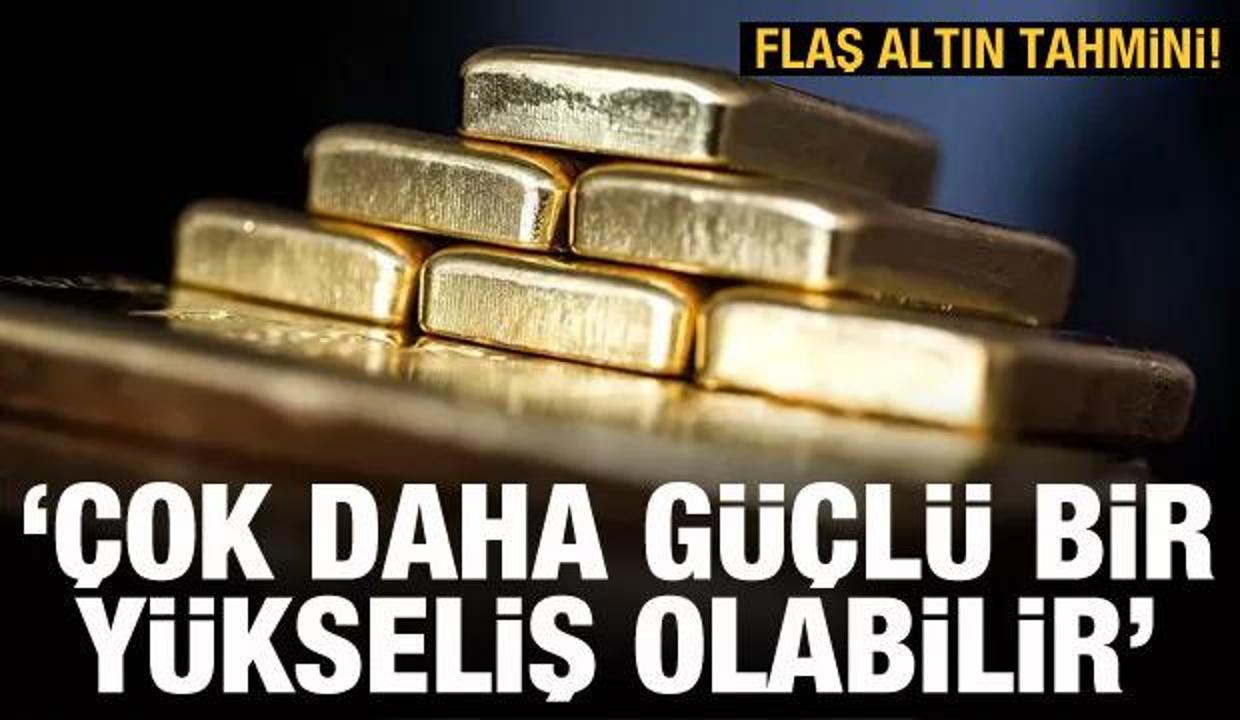 Altın fiyatları için flaş tahmin: Çok daha güçlü bir yükseliş olabilir