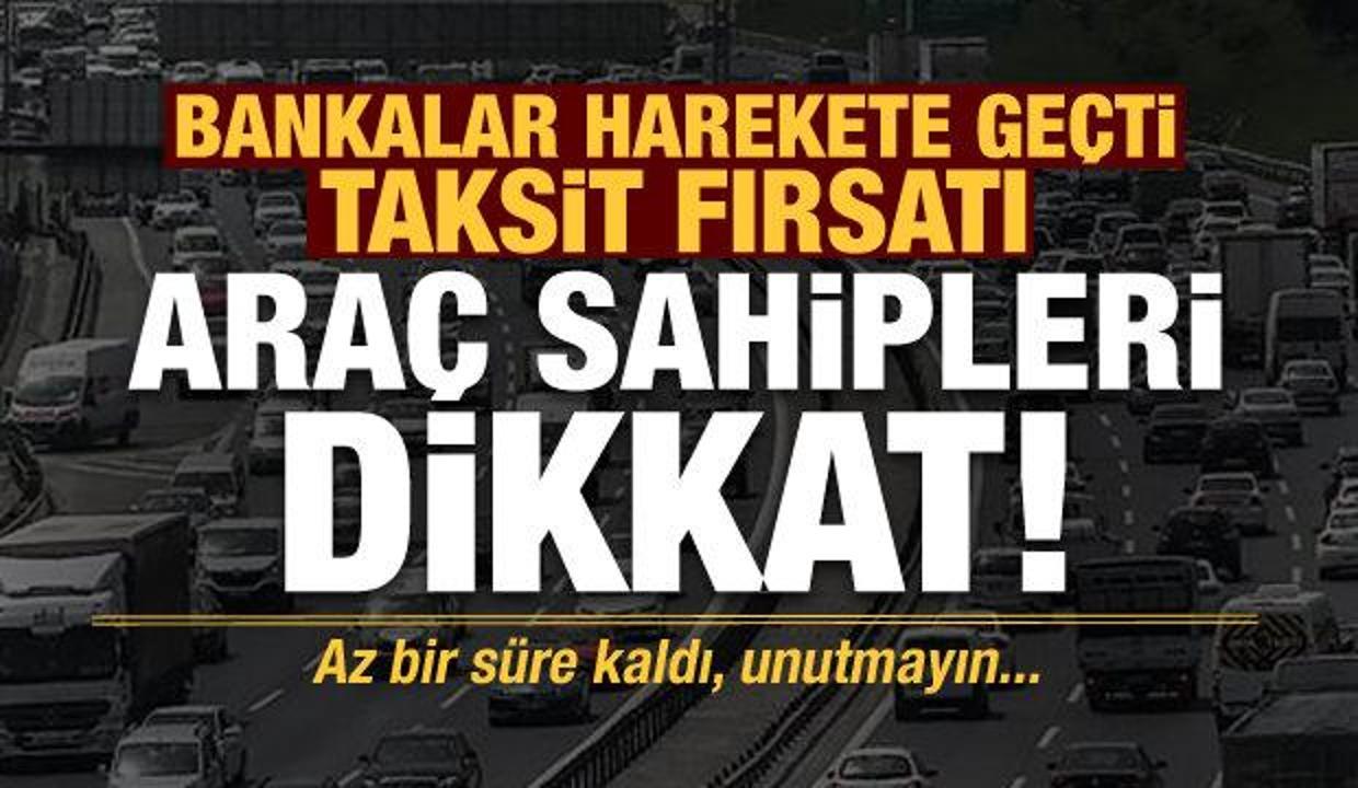 Araç sahipleri dikkat! Taksit fırsatı...