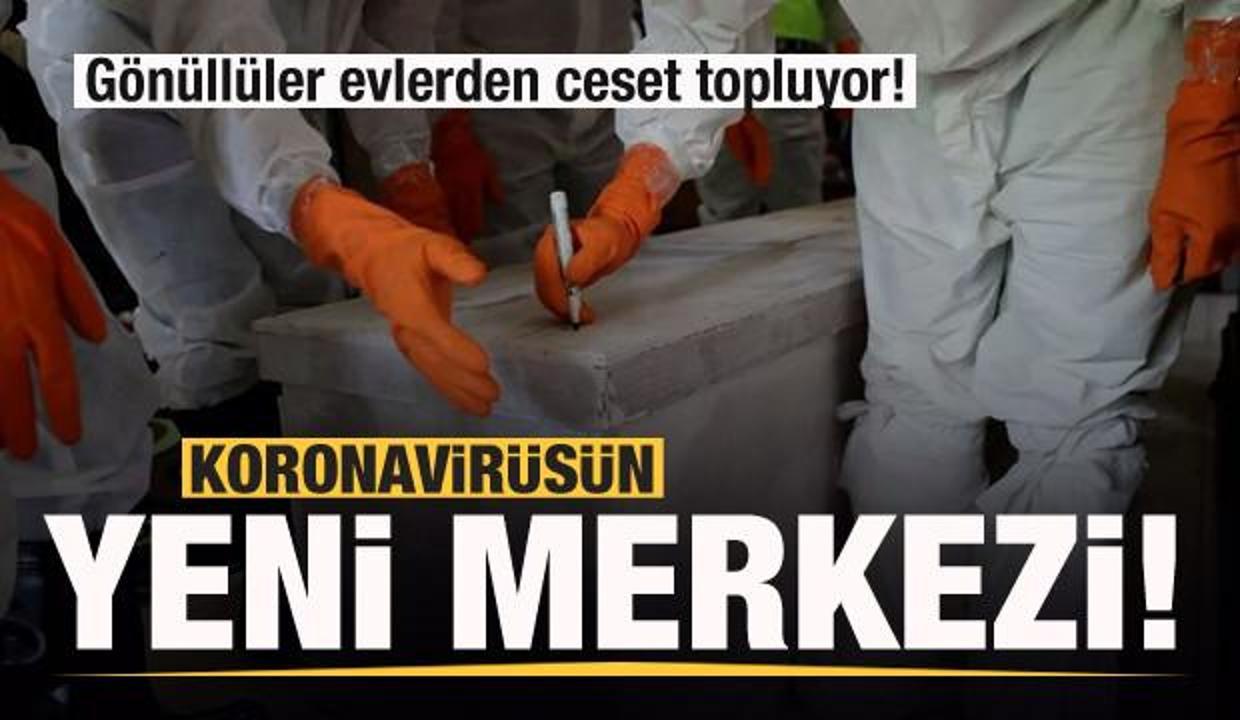 Covid-19 salgınının yeni merkezi! Gönüllüler evlerden ceset topluyor