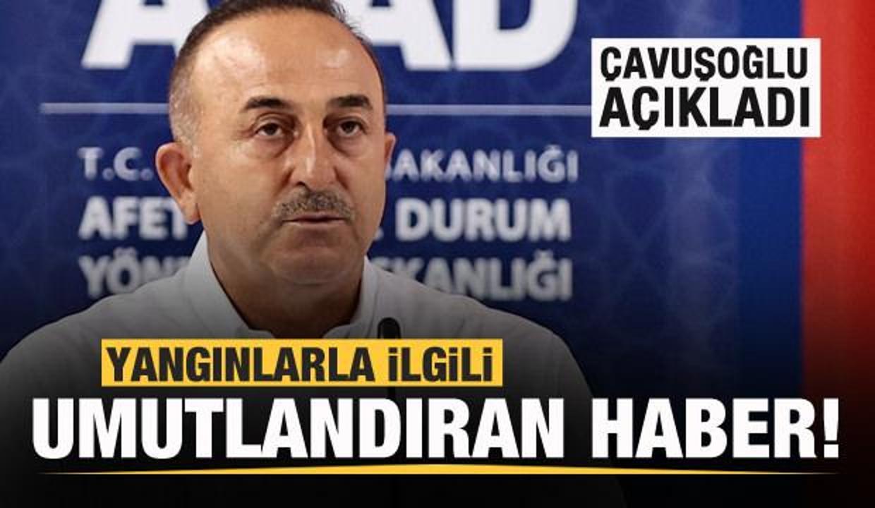 Yangınlarla ilgili umutlandıran gelişme! Bakan Çavuşoğlu duyurdu