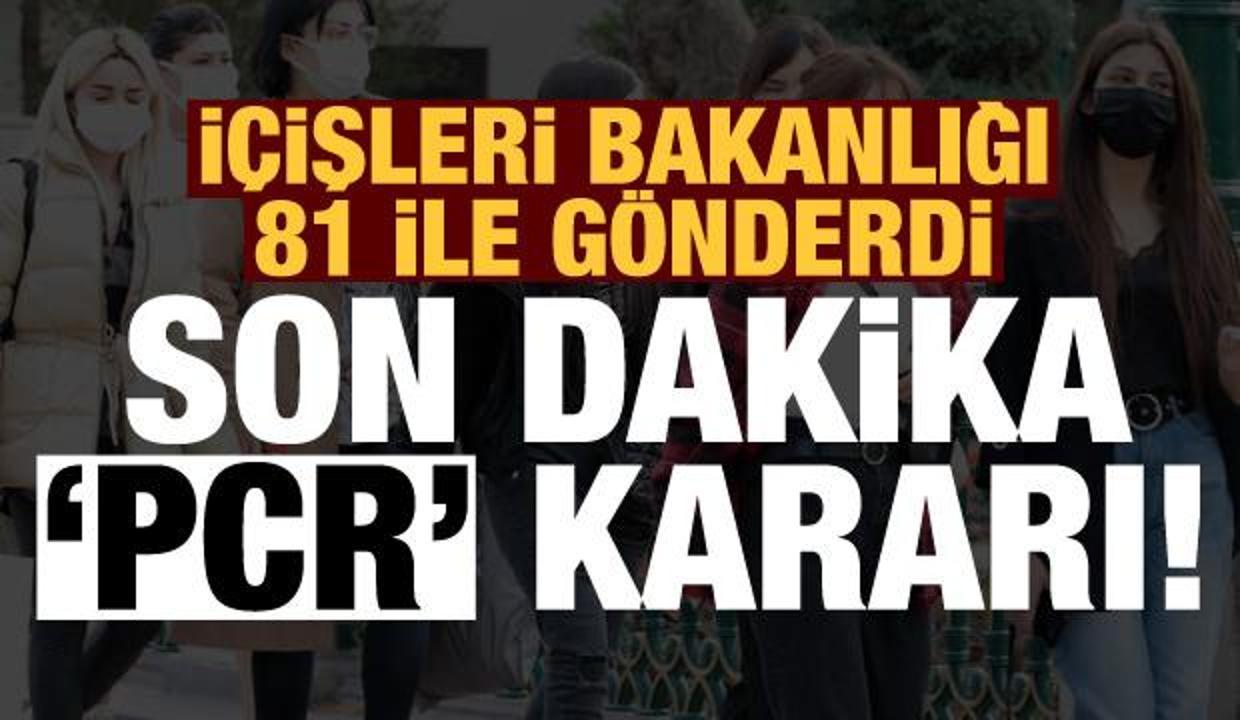 Son dakika 'PCR' kararı! İçişleri Bakanlığı 81 İl Valiliğine gönderdi...