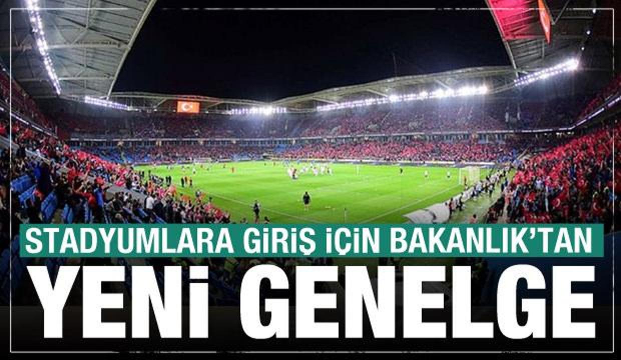 Stadyumlara giriş için Bakanlık'tan son dakika genelgesi