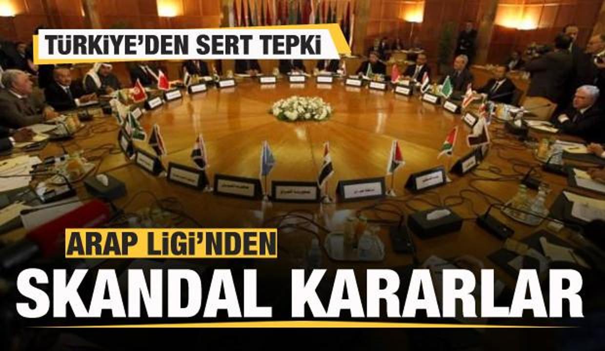 Arap Ligi'nden skandal kararlar! Türkiye'den sert tepki!