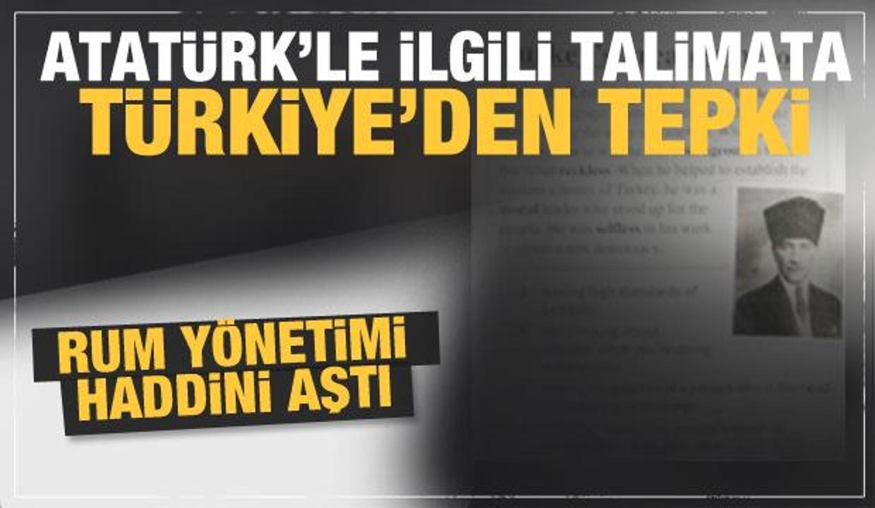 Rum yönetimi haddini aştı! Atatürk'le ilgili skandal talimata Türkiye'den tepki