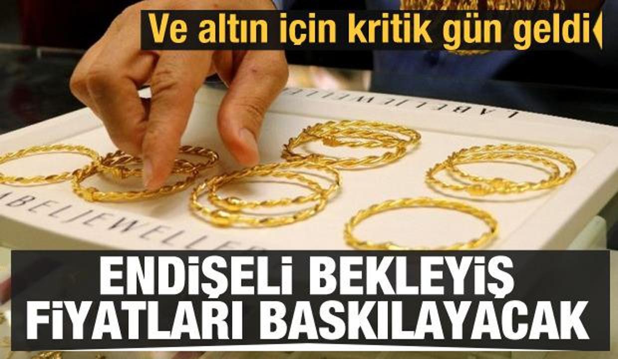 Altın fiyatları için endişeli bekleyiş: Fiyatları baskılayacak