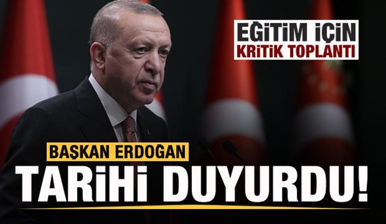 Eğitim için kritik toplantı! Başkan Erdoğan tarihi duyurdu