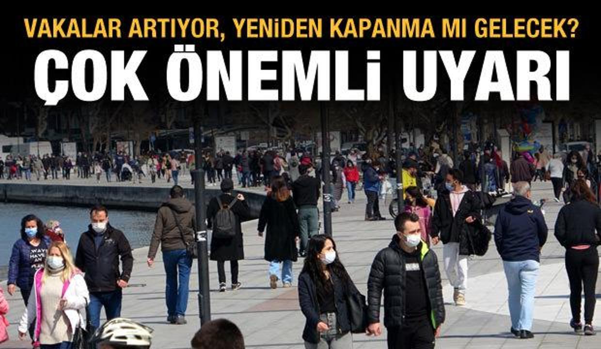 Son dakika haberi: Yeniden kapanma mı gelecek? Vaka sayıları artarken önemli uyarı