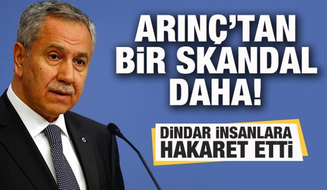 Bülent Arınç'tan skandal sözler! Dindar insanları hedef aldı