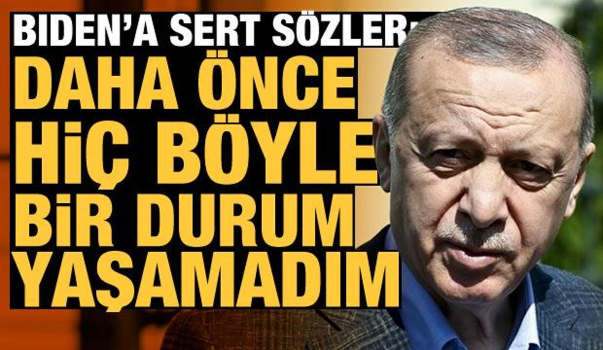 Erdoğan'dan Biden'a sert eleştiri: Daha önce hiç böyle bir durum yaşamadım