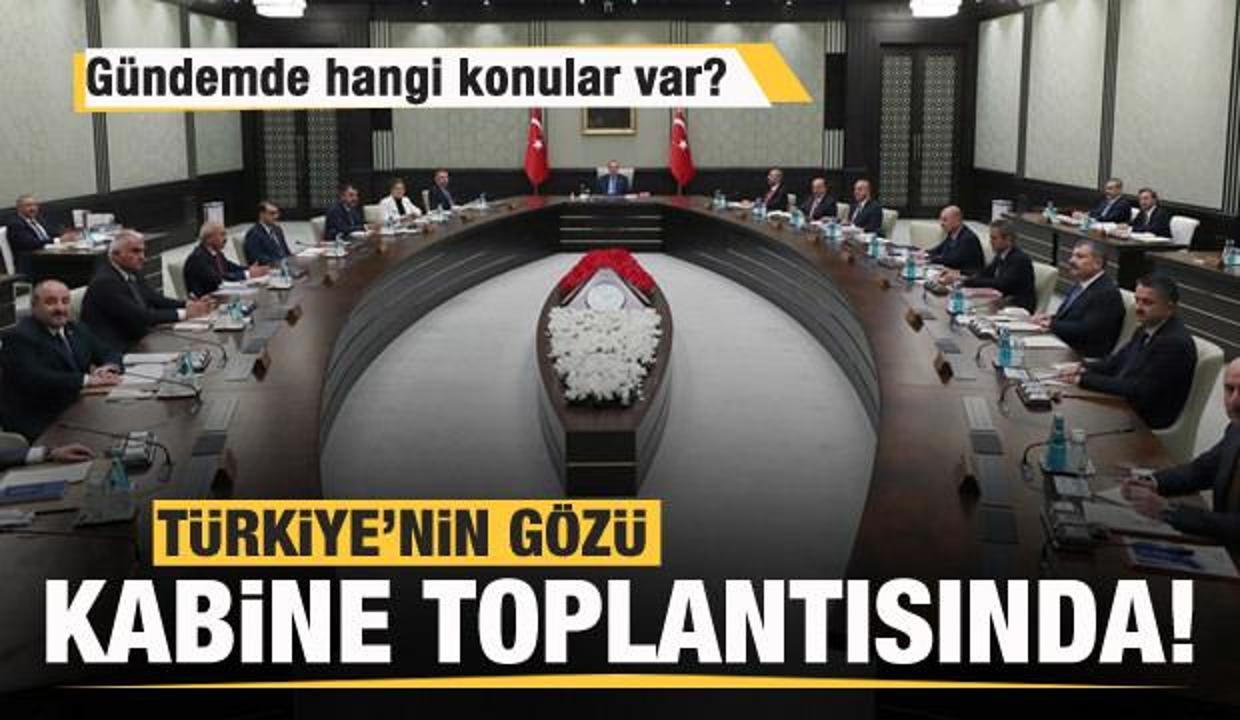Kabine toplanıyor! Gündemde hangi konular var?