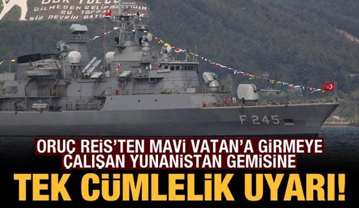 Oruç Reis Yunanistan'ın Mavi Vatan'a girme girişimini engelledi